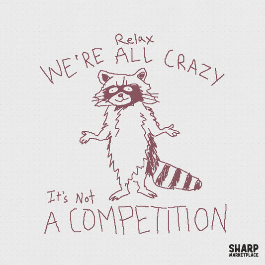 Relax We're All Crazy It's Not A Competition PNG, Funny Raccoon Design -