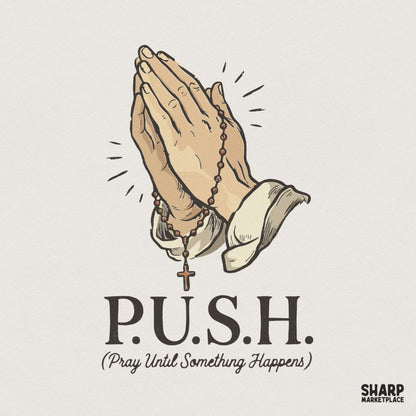 P.U.S.H. Pray Until Something Happens PNG, Praying Hands Shirt Design -