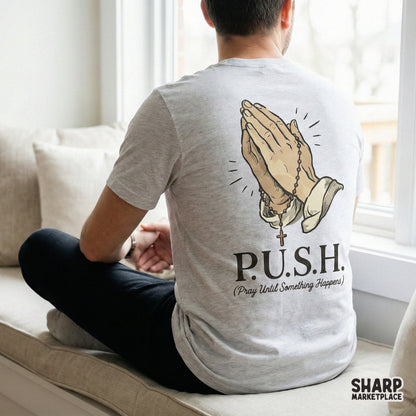 P.U.S.H. Pray Until Something Happens PNG, Praying Hands Shirt Design -