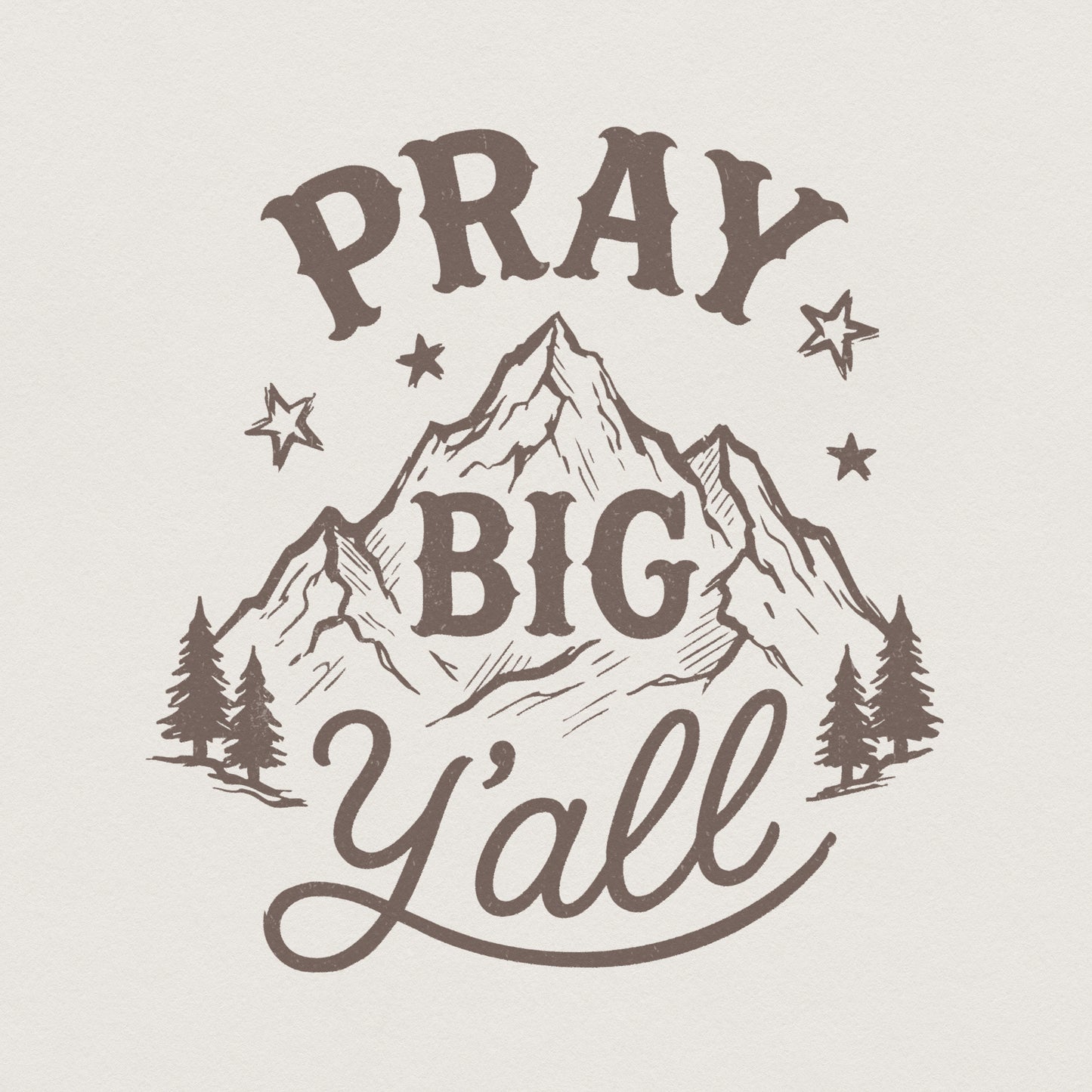Pray Big Y'all PNG, Mountain Art Print - 300 DPI Design for T-Shirt