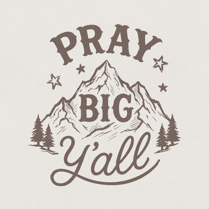 Pray Big Y'all PNG, Mountain Art Print - 300 DPI Design for T-Shirt