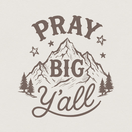 Pray Big Y'all PNG, Mountain Art Print - 300 DPI Design for T-Shirt