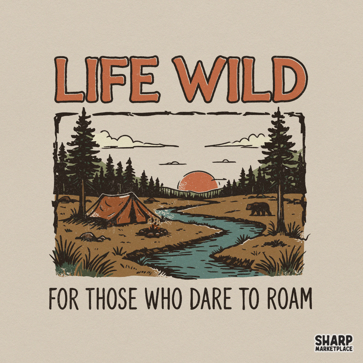 Vintage camping digital design with a tent, pine trees, river, and bear silhouette under a sunset, featuring Life Wild and For Those Who Dare To Roam text.