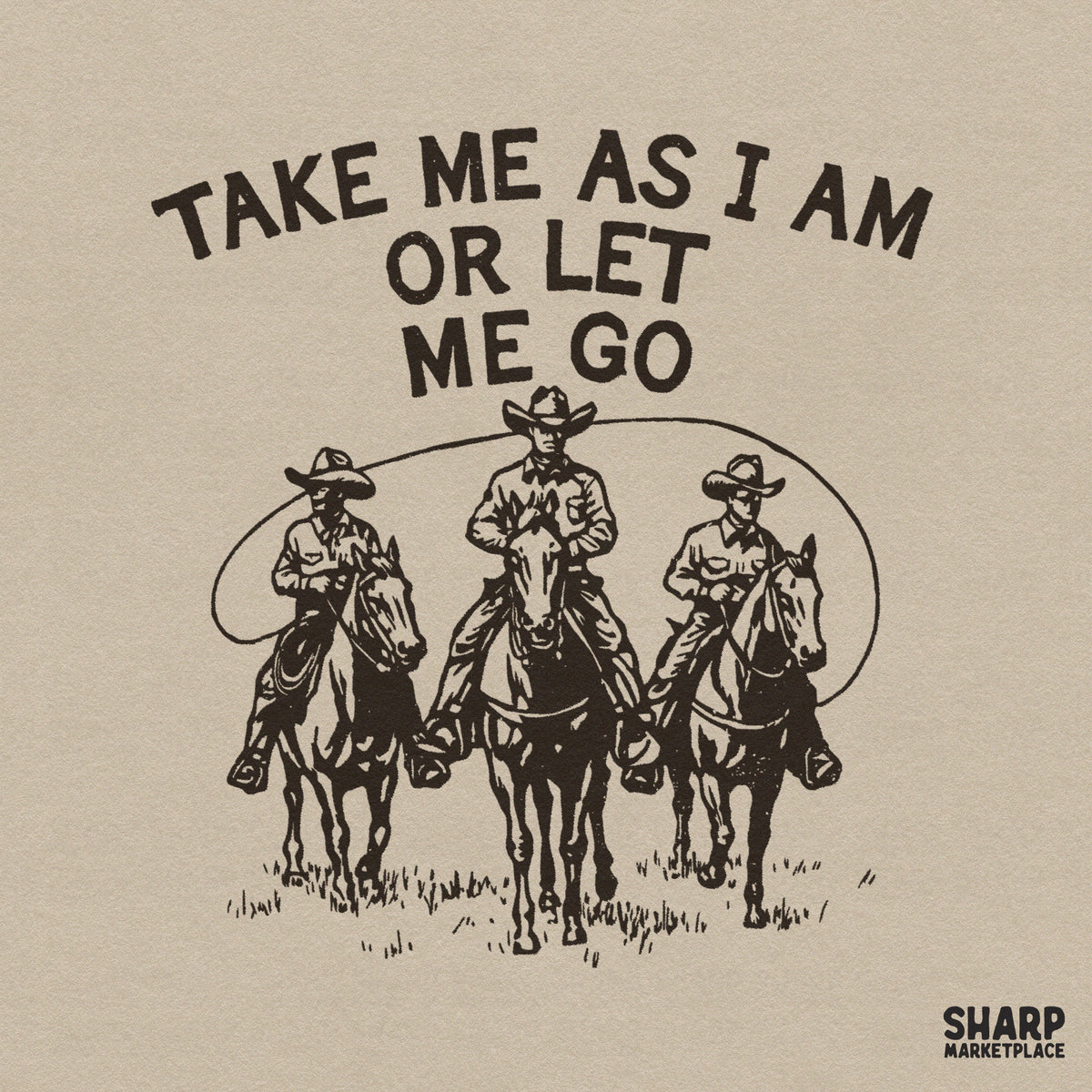 Take Me As I Am Or Let Me Go retro western cowboy png design for country music lovers t-shirt sublimation