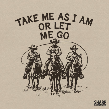 Take Me As I Am Or Let Me Go retro western cowboy png design for country music lovers t-shirt sublimation