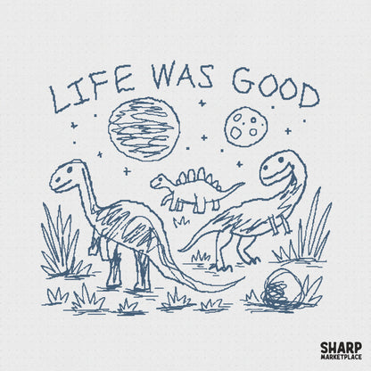 Playful blue sketch design featuring three dinosaurs in a prehistoric landscape with the text Life Was Good, perfect for apparel sublimation.