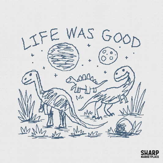 Playful blue sketch design featuring three dinosaurs in a prehistoric landscape with the text Life Was Good, perfect for apparel sublimation.