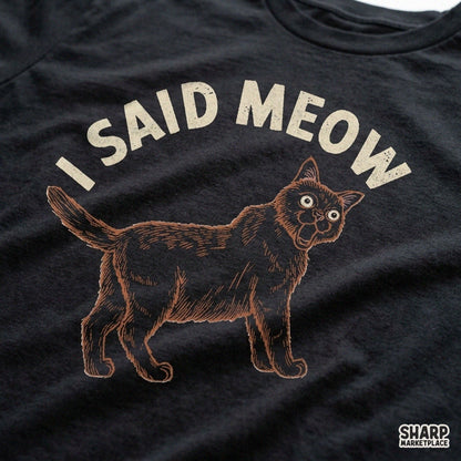 Sassy retro tuber cat design featuring I Said Meow text for funny animal meme shirt sublimation