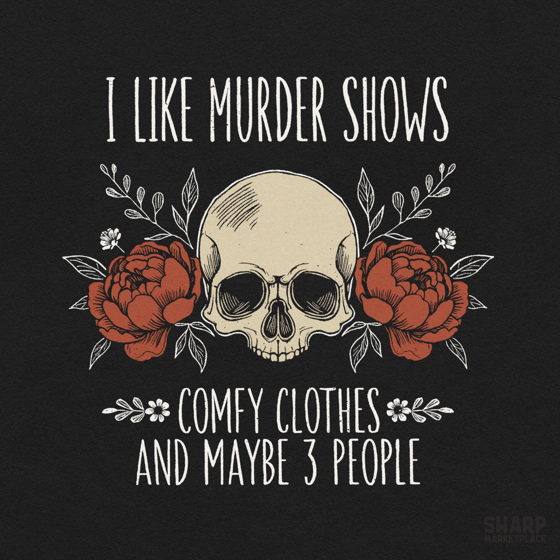Sarcastic skull graphic with i like murder shows and comfy clothes text for true crime lover shirt sublimation designs