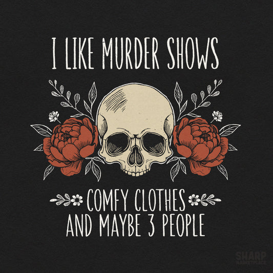 Sarcastic skull graphic with i like murder shows and comfy clothes text for true crime lover shirt sublimation designs