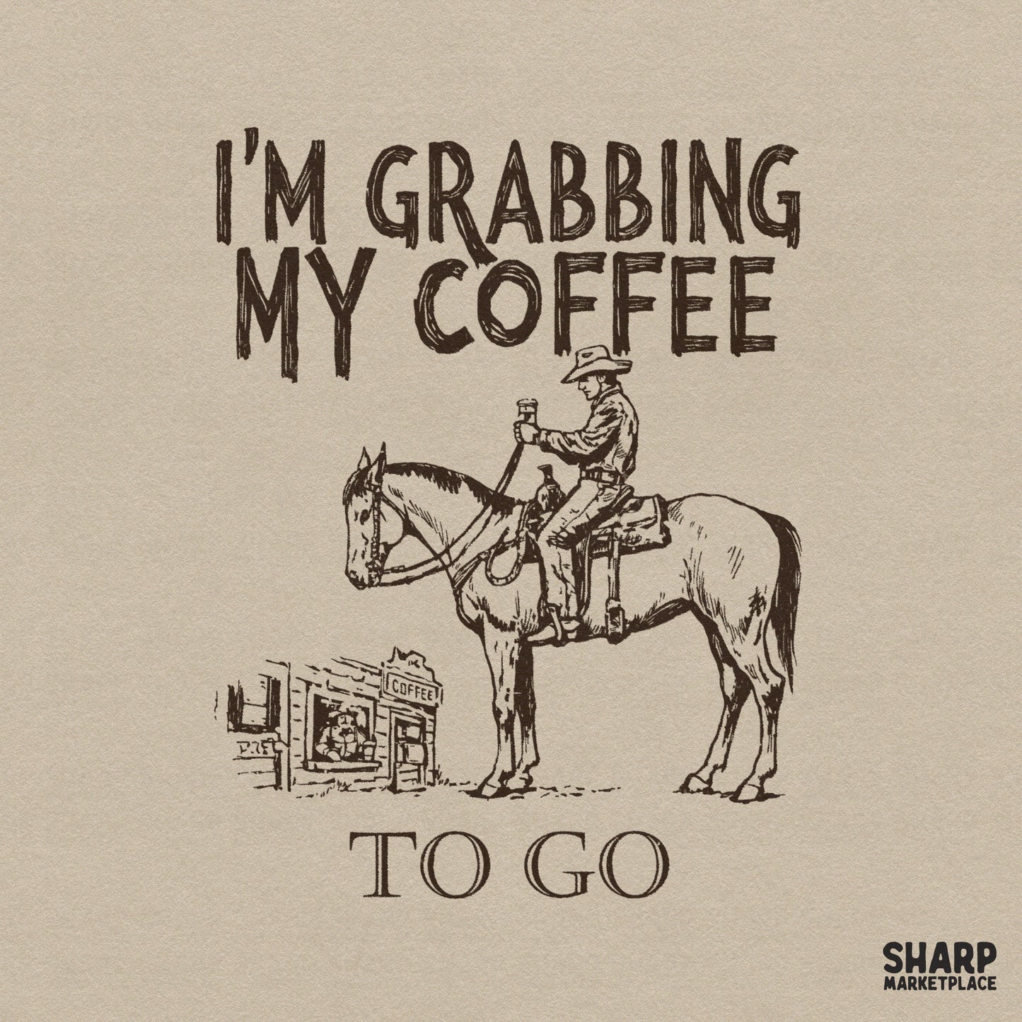 Vintage western sketch of a cowboy on horseback at a rustic cafe window with the text I'm Grabbing My Coffee To Go in a sepia-toned digital design.