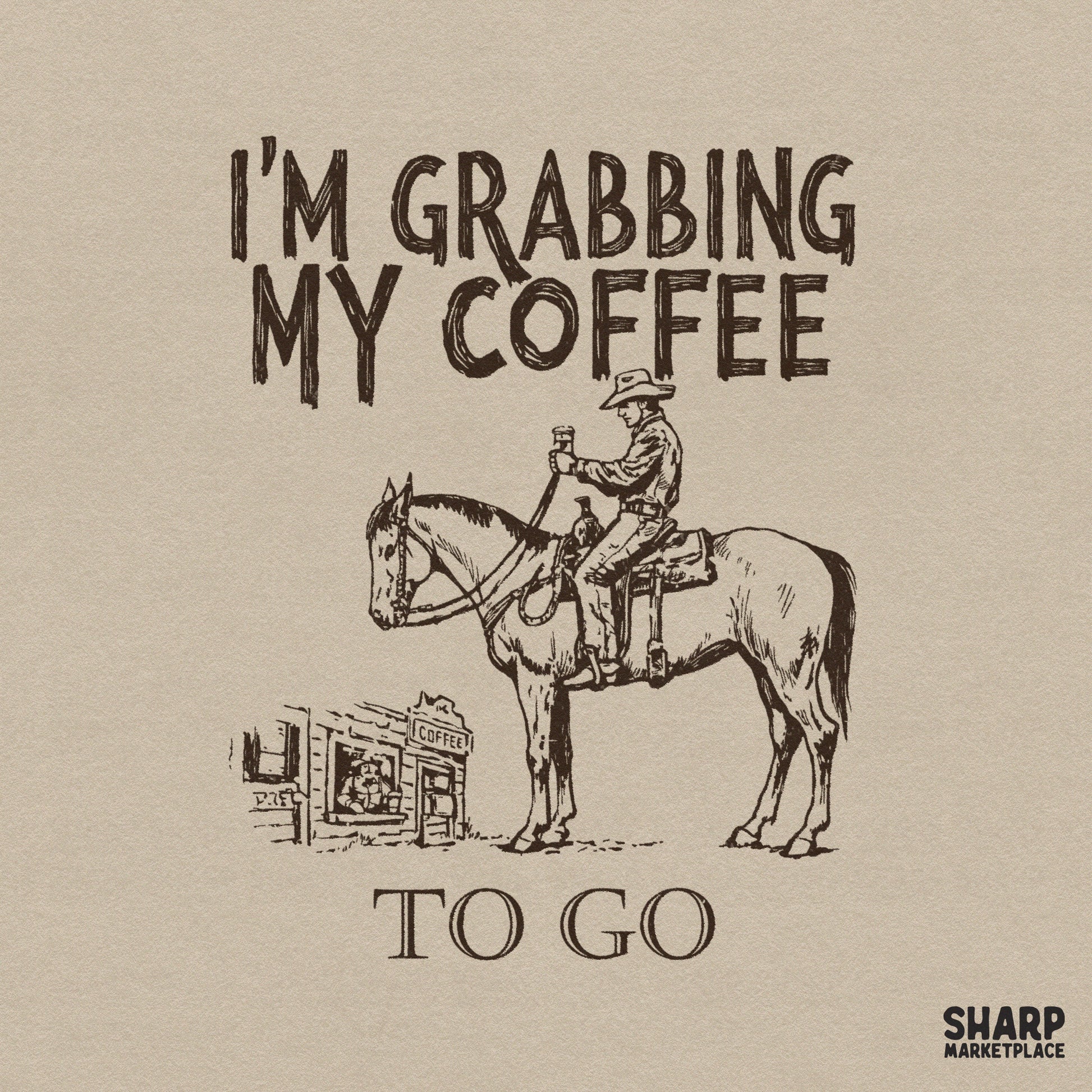 Vintage western sketch of a cowboy on horseback at a rustic cafe window with the text I'm Grabbing My Coffee To Go in a sepia-toned digital design.
