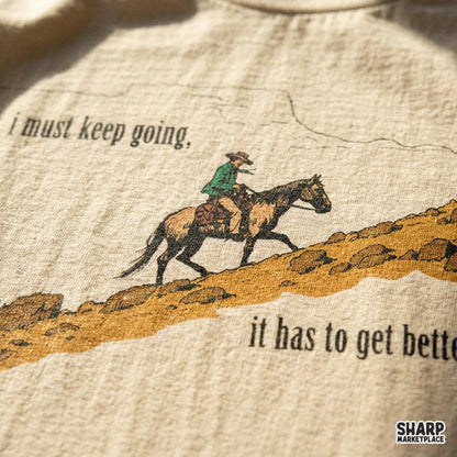 I Must Keep Going, It Has to Get Better Western PNG Shirt