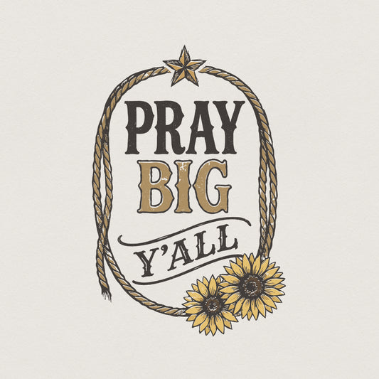 Pray Big Y'All PNG, Western Sunflower Shirt PNG - 300 DPI Design for