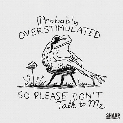 Probably Overstimulated So Please Don't Talk To Me Frog Sketch, PNG