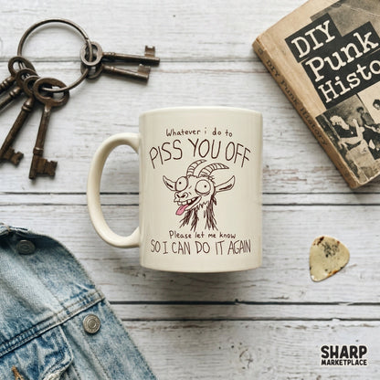 Funny digital design featuring a messy sketch of a goat with wide eyes and the cheeky phrase Whatever I do to piss you off please let me know so I can do it