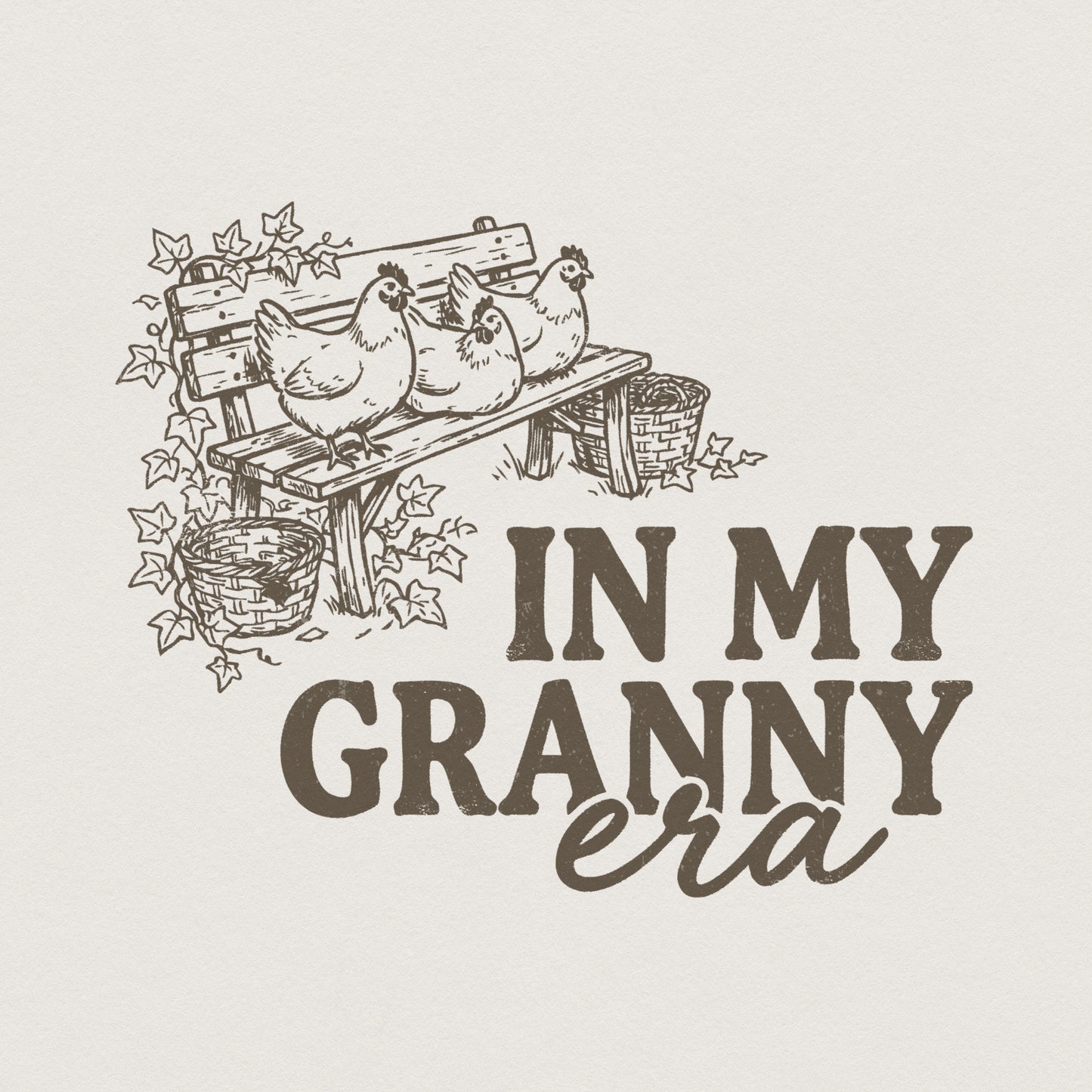 Vintage farmhouse digital design featuring three chickens on a rustic bench with ivy and baskets, text reads In My Granny Era for shirts or decor.