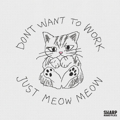 Hand-drawn charcoal sketch of a grumpy tabby kitten with a pink nose, surrounded by the text Dont Want To Work Just Meow Meow for apparel printing.