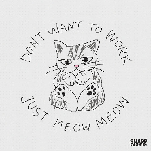 Hand-drawn charcoal sketch of a grumpy tabby kitten with a pink nose, surrounded by the text Dont Want To Work Just Meow Meow for apparel printing.