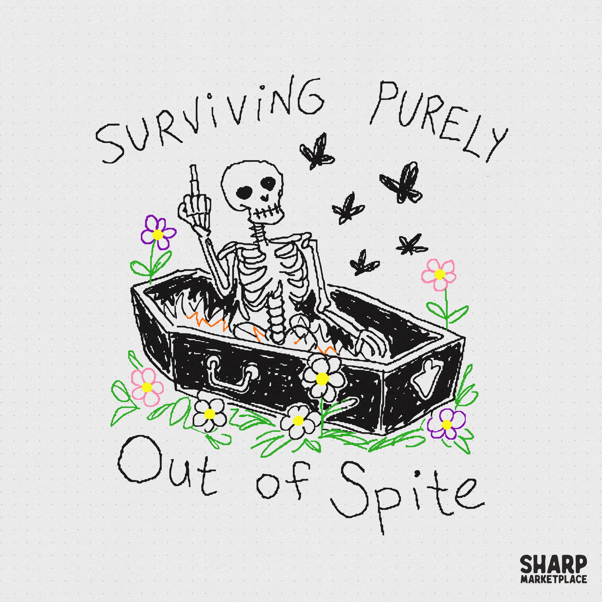 Hand-drawn skeleton in a coffin giving the middle finger with the text Surviving Purely Out Of Spite, surrounded by colorful flowers and black butterflies.