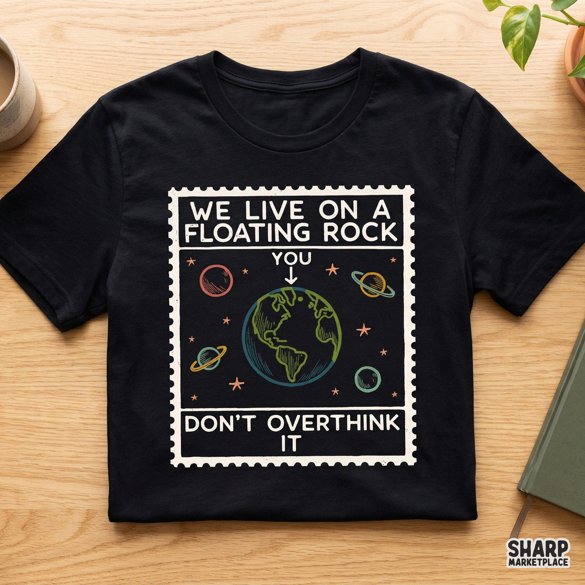 We Live On A Floating Rock Don't Overthink It sarcastic planet earth graphic PNG for anxiety humor shirt sublimation