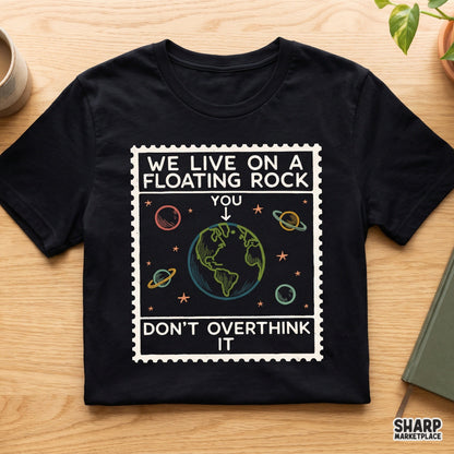 We Live On A Floating Rock Don't Overthink It sarcastic planet earth graphic PNG for anxiety humor shirt sublimation