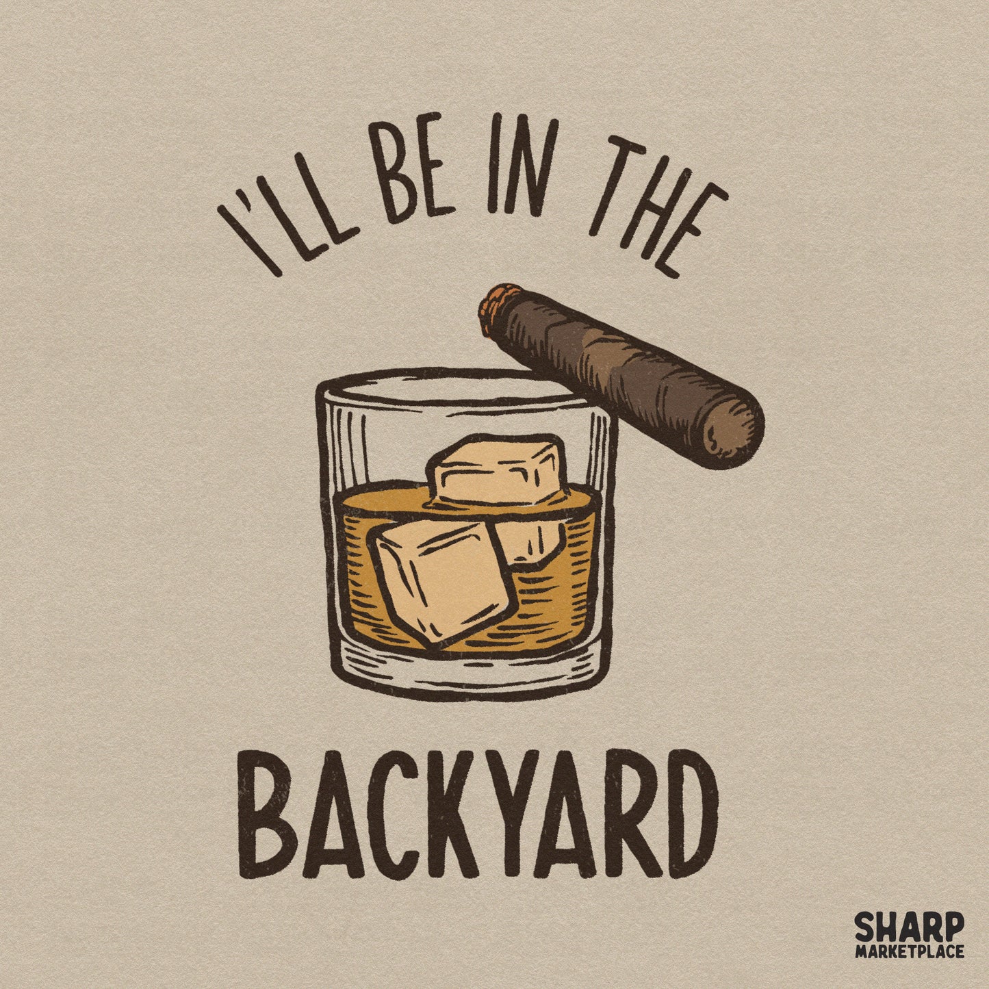 Retro whiskey and cigar illustration with I'll Be In The Backyard text for funny Father's Day shirts and summer gifts
