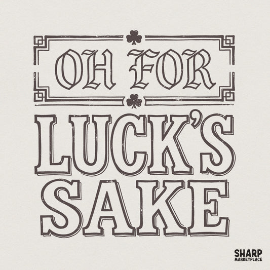Vintage style Oh For Luck's Sake text with shamrock icons and a decorative rectangular frame, perfect for St. Patrick's Day sublimation projects.