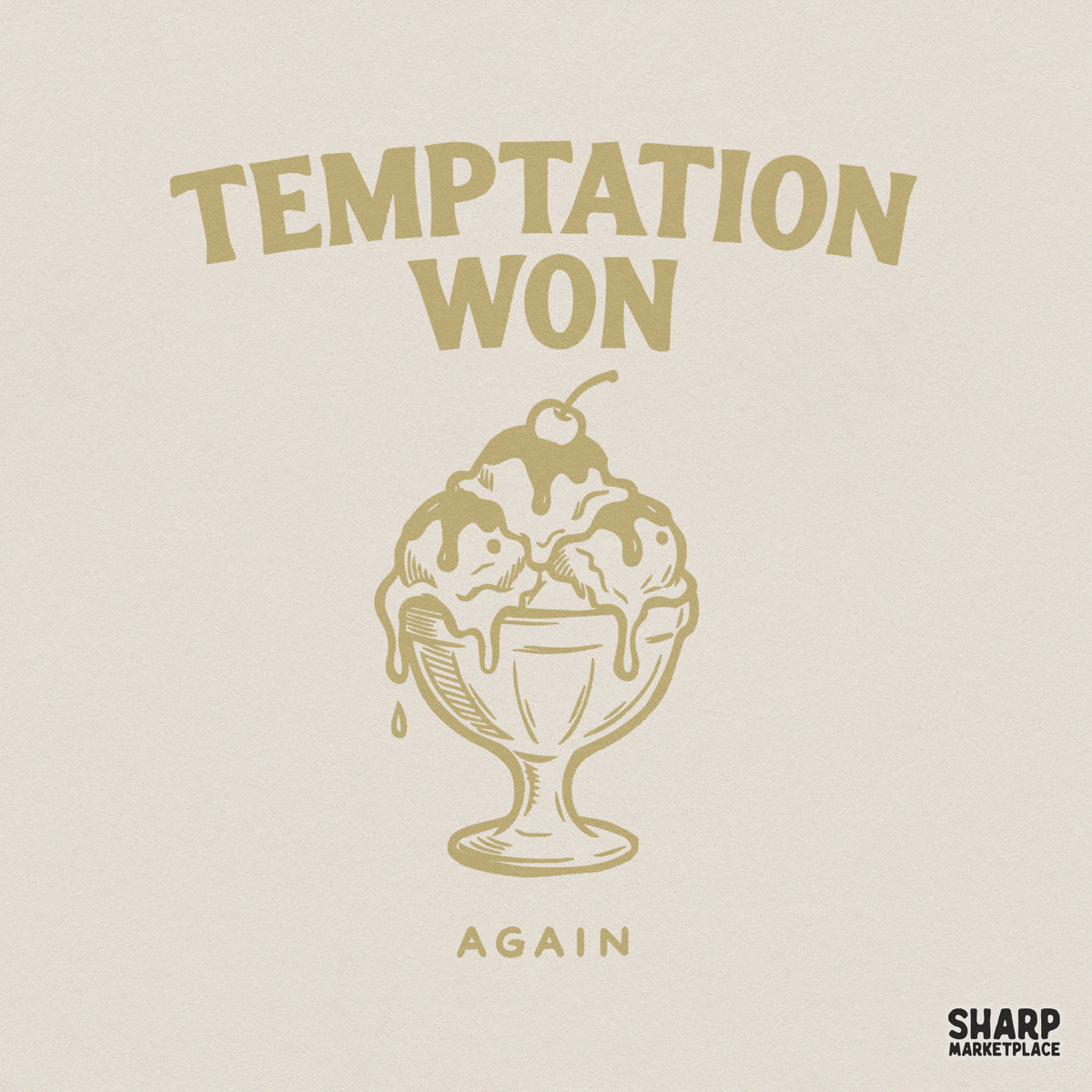 Vintage gold monochromatic ice cream sundae illustration with the quote Temptation Won Again for funny apparel and sublimation projects.