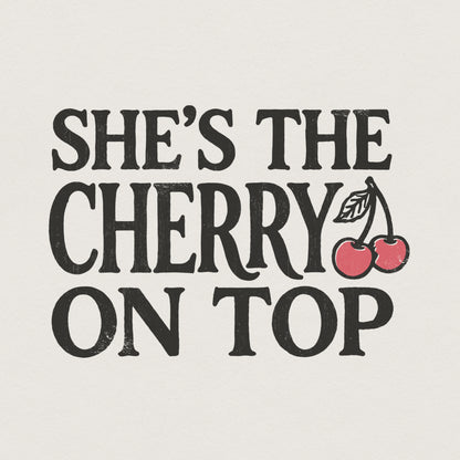 She's The Cherry On Top PNG Shirt, Cute Fruit Digital Print - 300 DPI