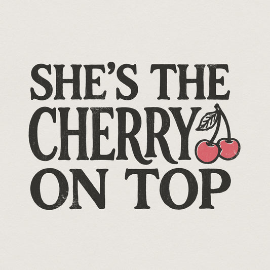 She's The Cherry On Top PNG Shirt, Cute Fruit Digital Print - 300 DPI