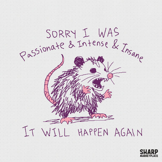 Sarcastic opossum digital design with a hand-drawn purple sketch of a screaming marsupial and the text Sorry I Was Passionate & Intense & Insane It Will Happen
