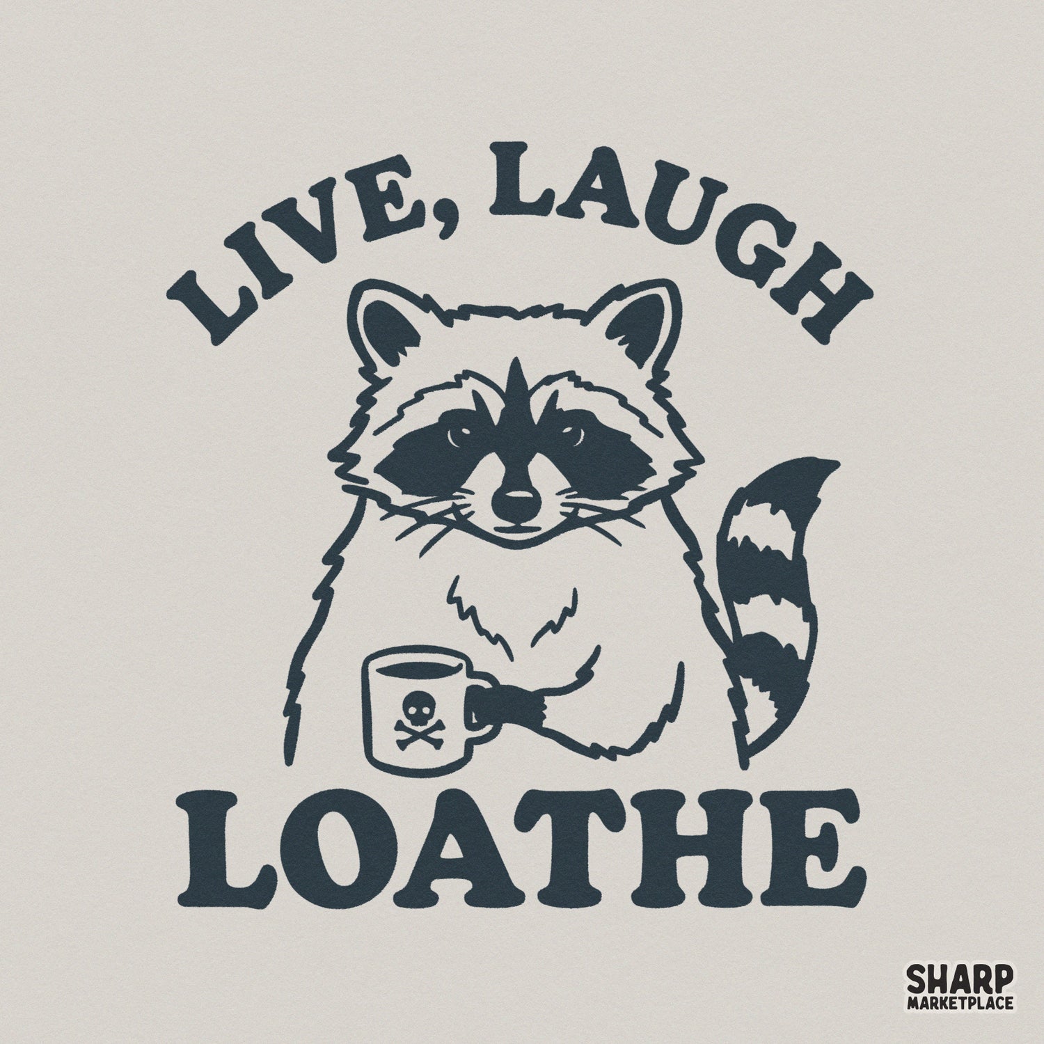 Sarcastic raccoon holding a skull coffee mug with the text Live Laugh Loathe in retro block typography, perfect for funny t-shirt sublimation.