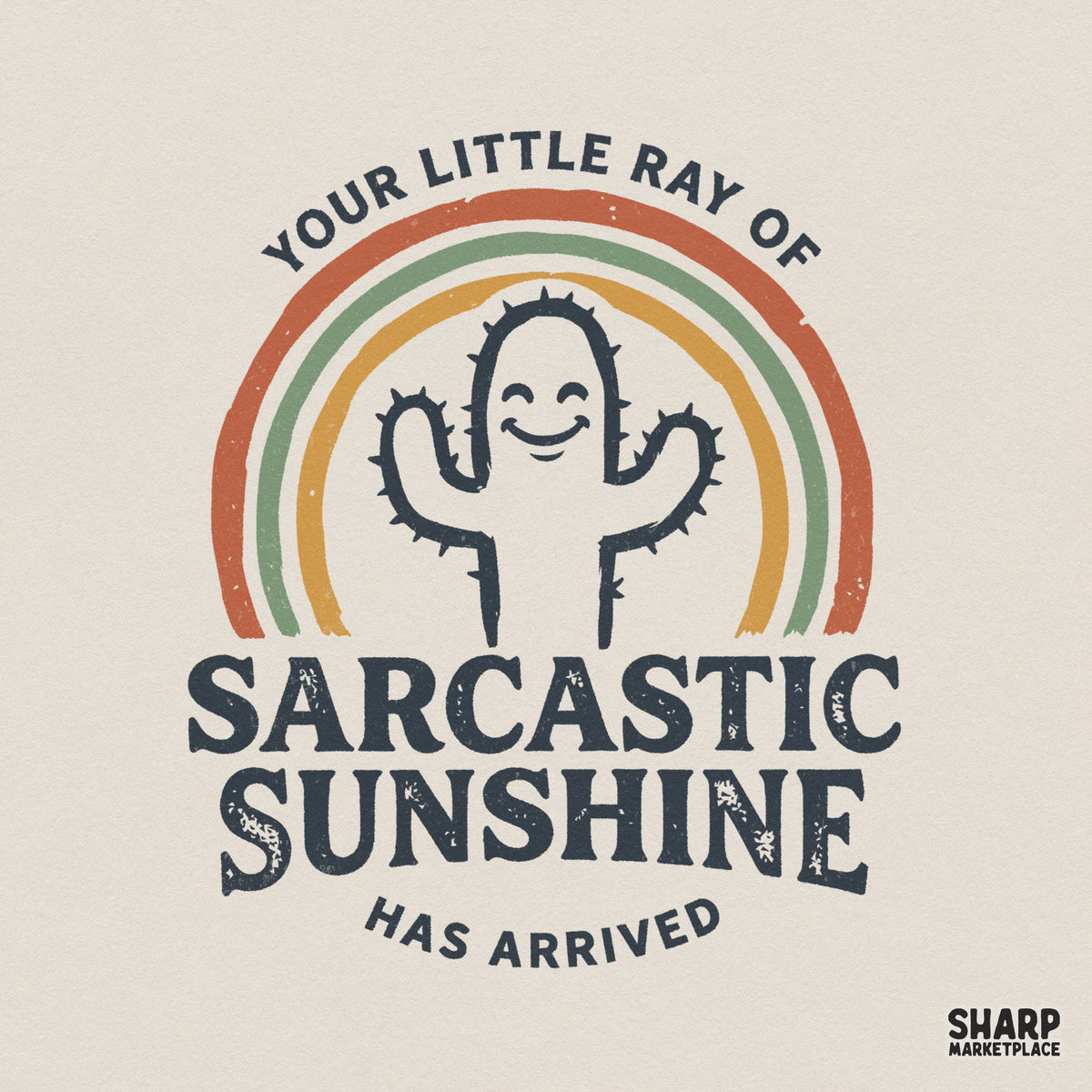 Retro-style digital design featuring a smiling cactus inside a muted rainbow with the text Your Little Ray Of Sarcastic Sunshine Has Arrived.