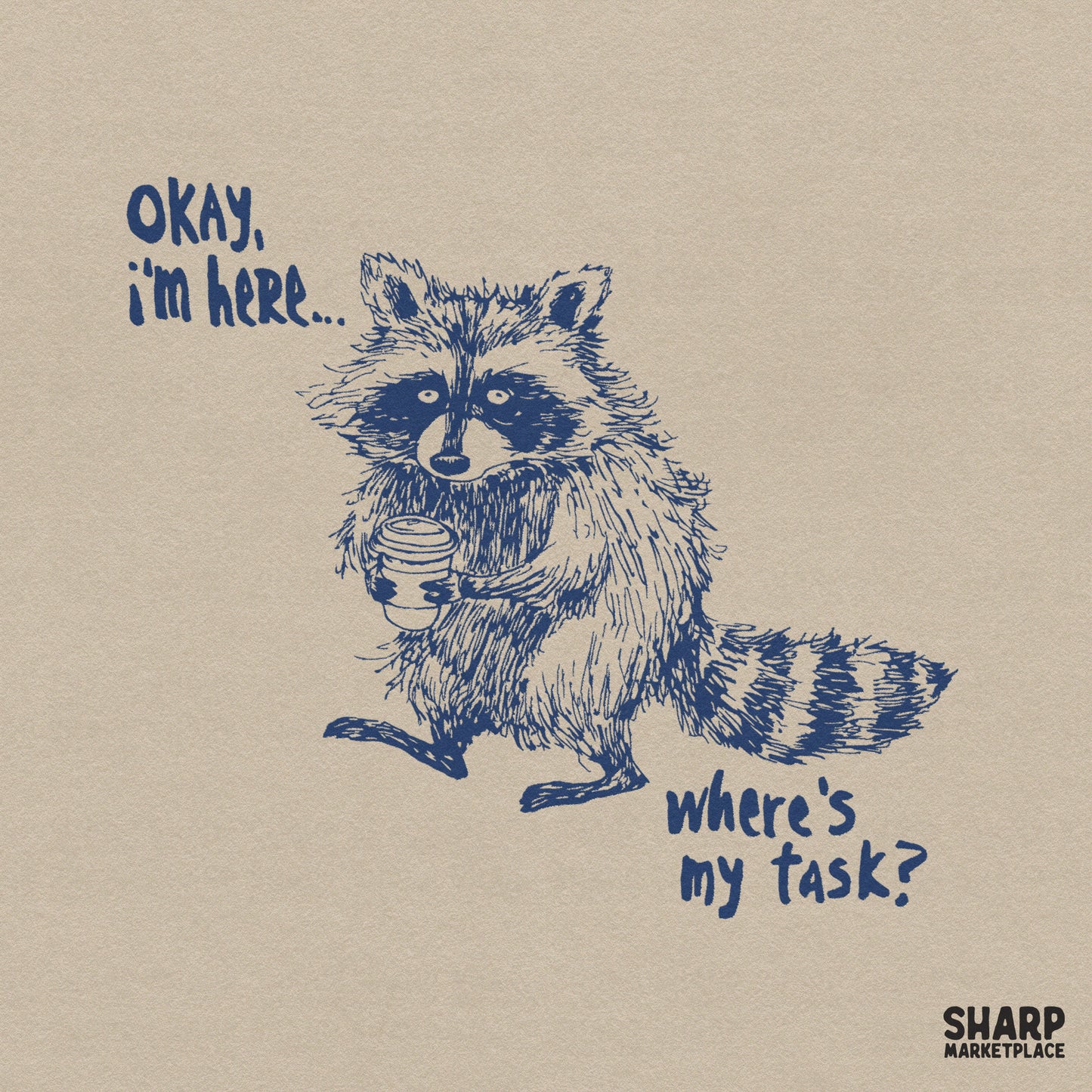 Hand-drawn navy blue illustration of a tired raccoon holding a coffee cup with the text Okay, I'm Here... Where's My Task? in a casual font.