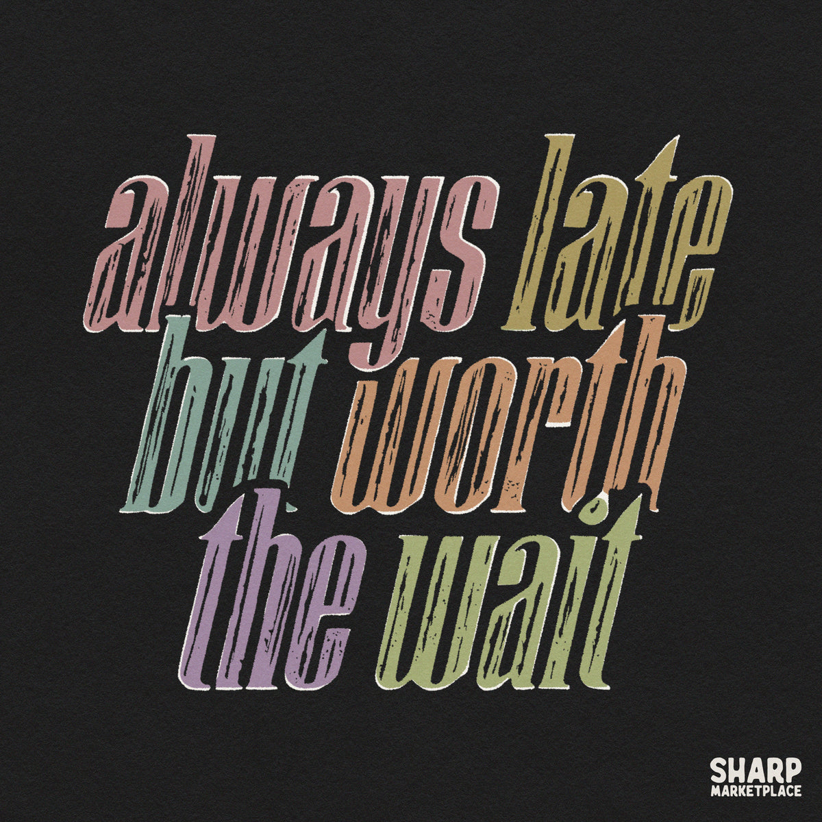 Always Late But Worth The Wait retro typography PNG design for sassy women t-shirts and sublimation projects