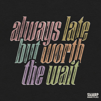 Always Late But Worth The Wait retro typography PNG design for sassy women t-shirts and sublimation projects