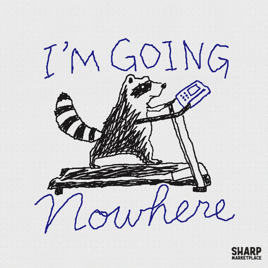 Hand-drawn sketch of a raccoon walking on a treadmill with the blue handwritten text I'm Going Nowhere, ideal for funny gym apparel.