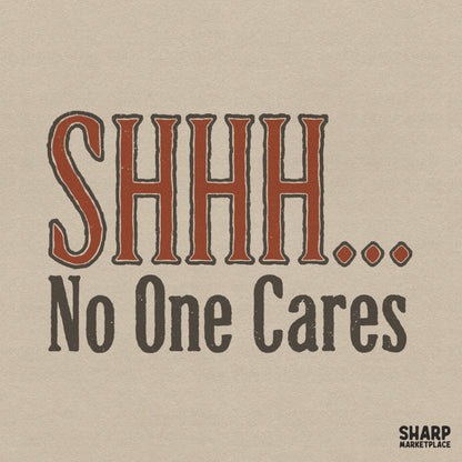 Funny Shhh No One Cares sarcastic quote graphic in retro typography style for t-shirt sublimation