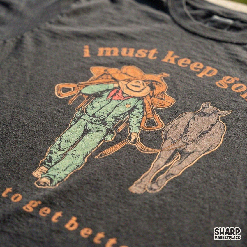 I Must Keep Going It Has to Get Better Western Shirt