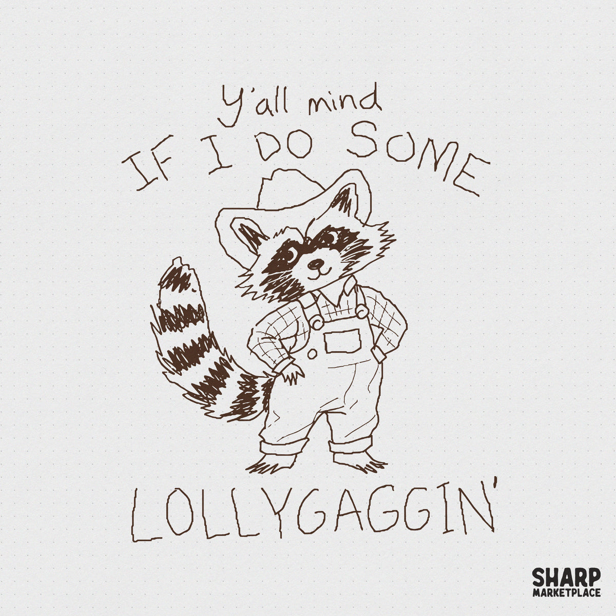 Hand-drawn charcoal style raccoon wearing a cowboy hat and overalls with the text Y'all Mind If I Do Some Lollygaggin' for sublimation printing.