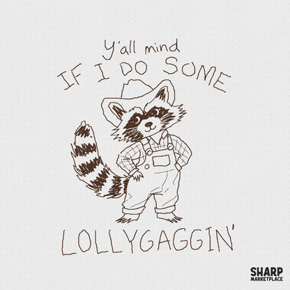 Hand-drawn charcoal style raccoon wearing a cowboy hat and overalls with the text Y'all Mind If I Do Some Lollygaggin' for sublimation printing.