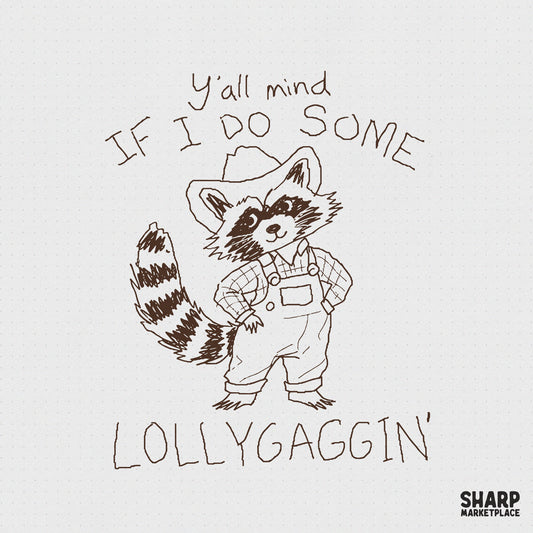 Hand-drawn charcoal style raccoon wearing a cowboy hat and overalls with the text Y'all Mind If I Do Some Lollygaggin' for sublimation printing.