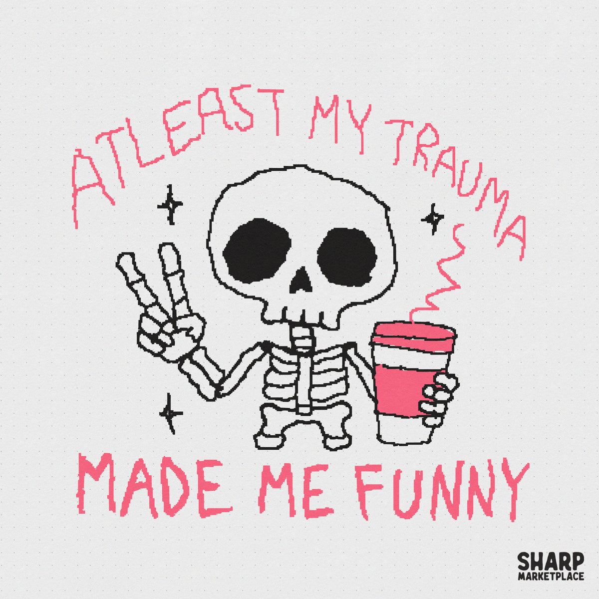 Hand-drawn skeleton making a peace sign and holding a steaming coffee cup with the text At Least My Trauma Made Me Funny in a pink doodle style.