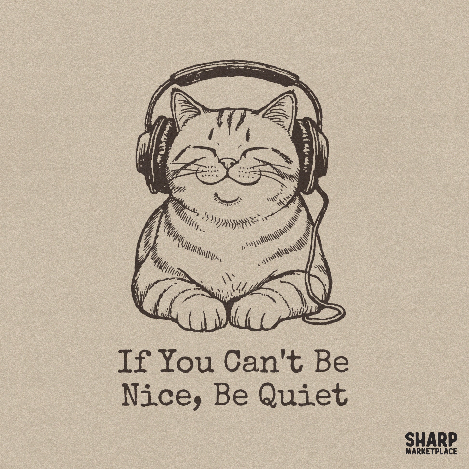 Hand-drawn line art of a smiling tabby cat wearing large headphones with the text If You Can't Be Nice, Be Quiet in a vintage typewriter font.
