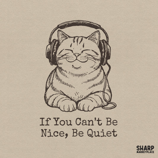 Hand-drawn line art of a smiling tabby cat wearing large headphones with the text If You Can't Be Nice, Be Quiet in a vintage typewriter font.