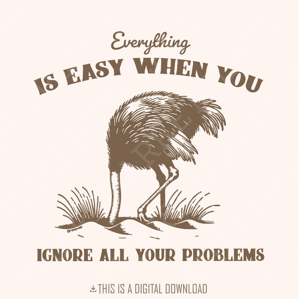 Everything Is Easy When You Ignore All Your Problems PNG SVG, Funny