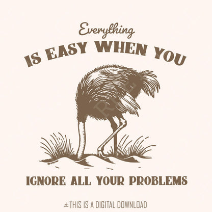 Everything Is Easy When You Ignore All Your Problems PNG SVG, Funny