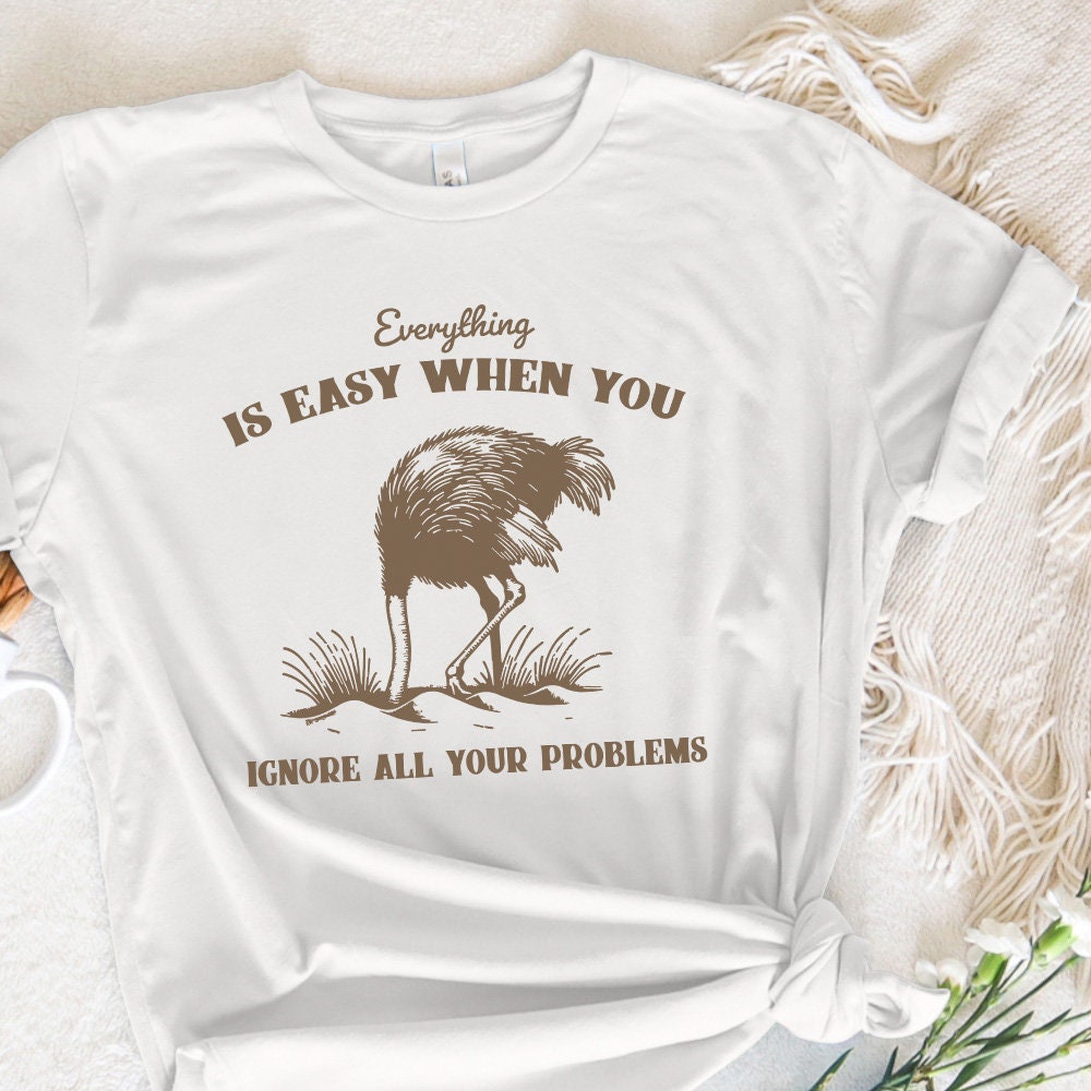 Everything Is Easy When You Ignore All Your Problems PNG SVG, Funny