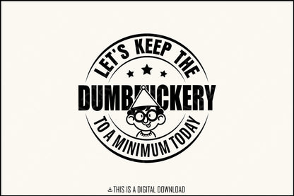 Let's Keep the Dumbfuckery to a Minimum Today SVG, Funny Mom Quote - 300